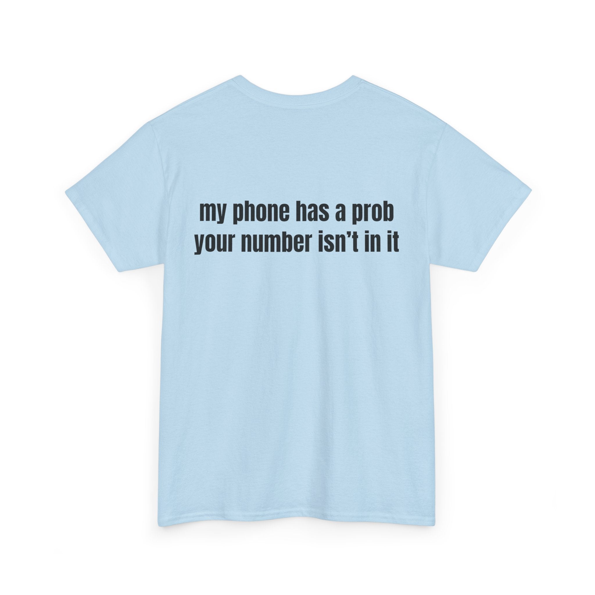 My phone has a prob T-Shirt - Heat Mess