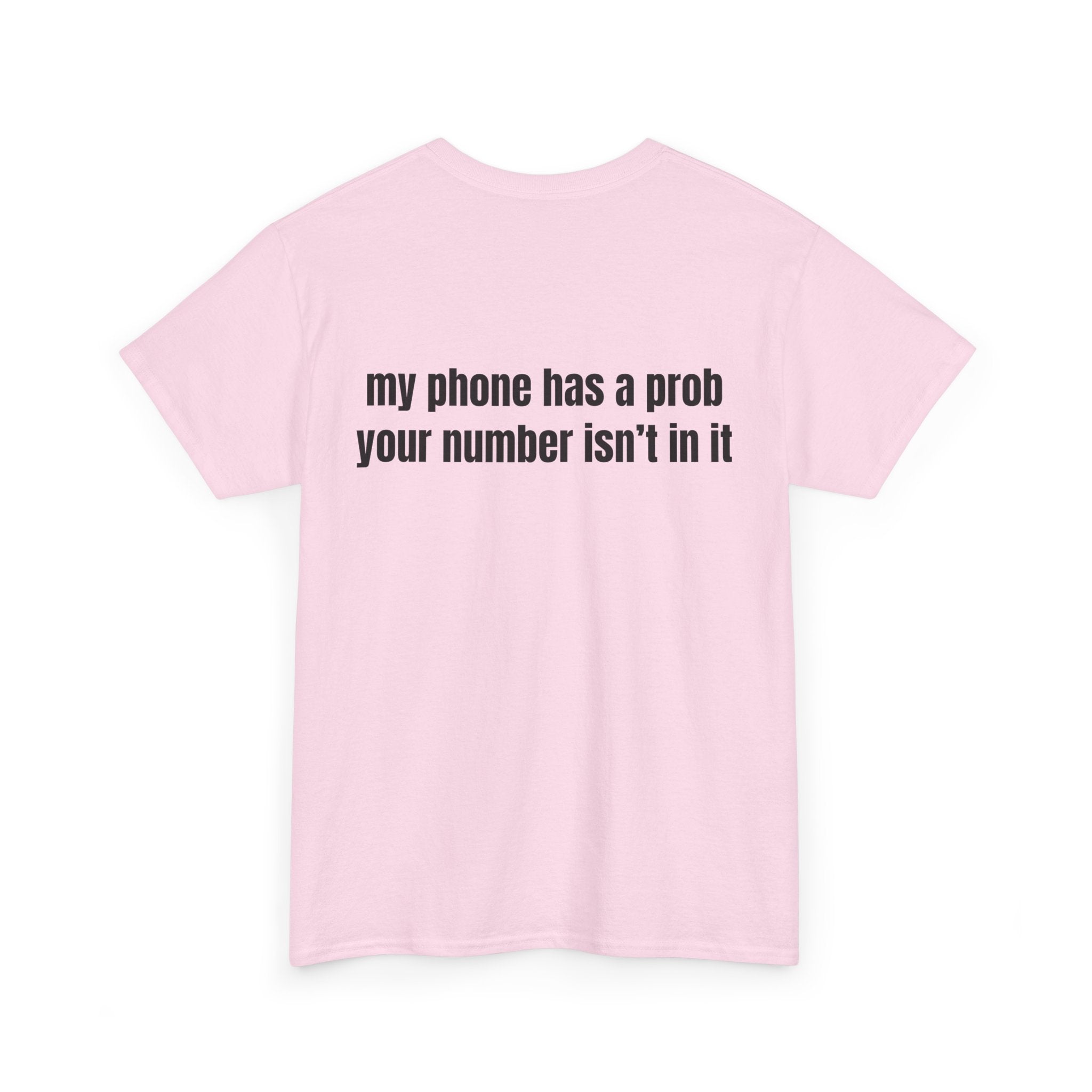 My phone has a prob T-Shirt - Heat Mess