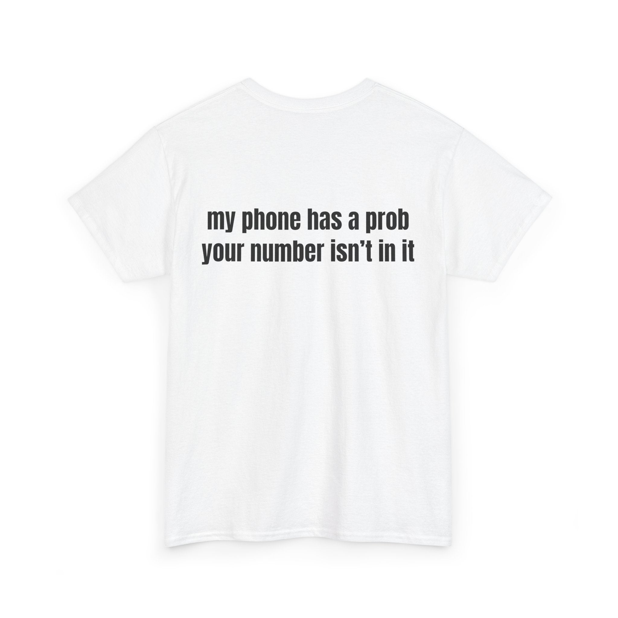 My phone has a prob T-Shirt - Heat Mess
