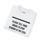 Please Tell Your Boobs to Stop Staring at My Eyes T-Shirt - Heat Mess