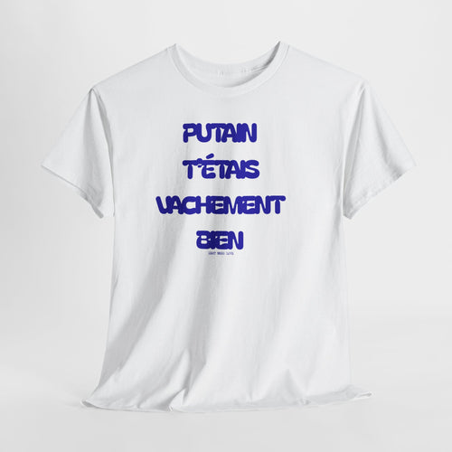 "Putain T'étais Vachement Bien" T-Shirt - Heat Mess