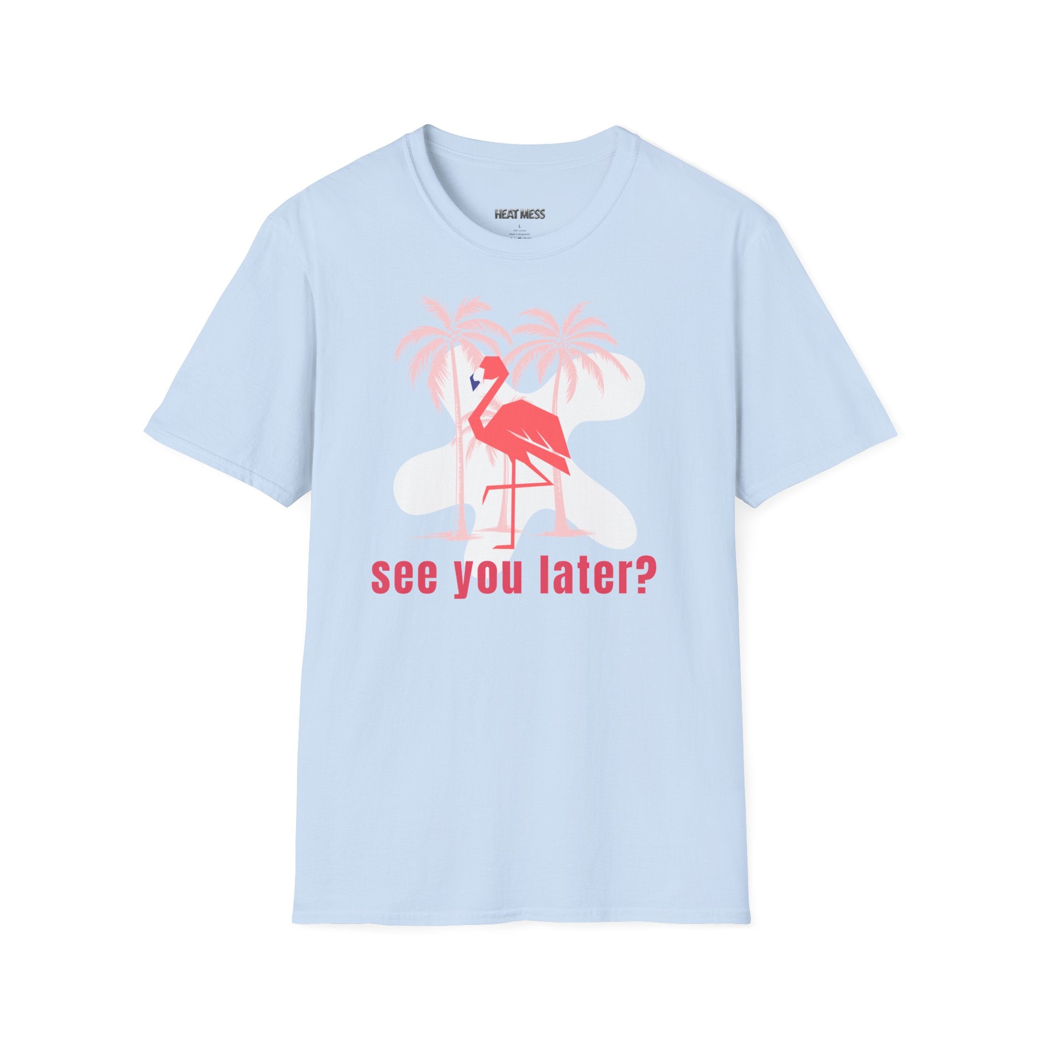 See You Later Flamingo T-Shirt - Heat Mess