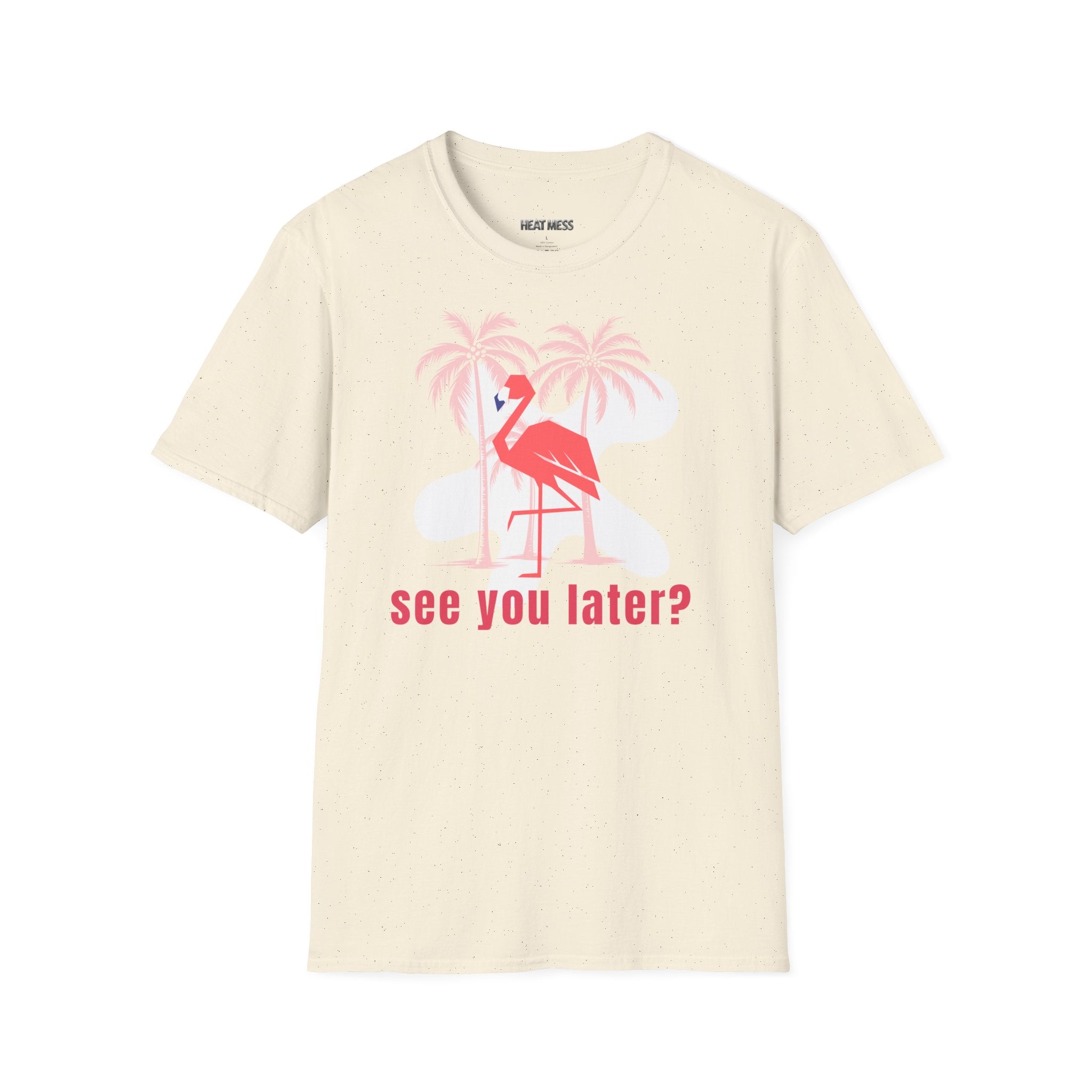 See You Later Flamingo T-Shirt - Heat Mess