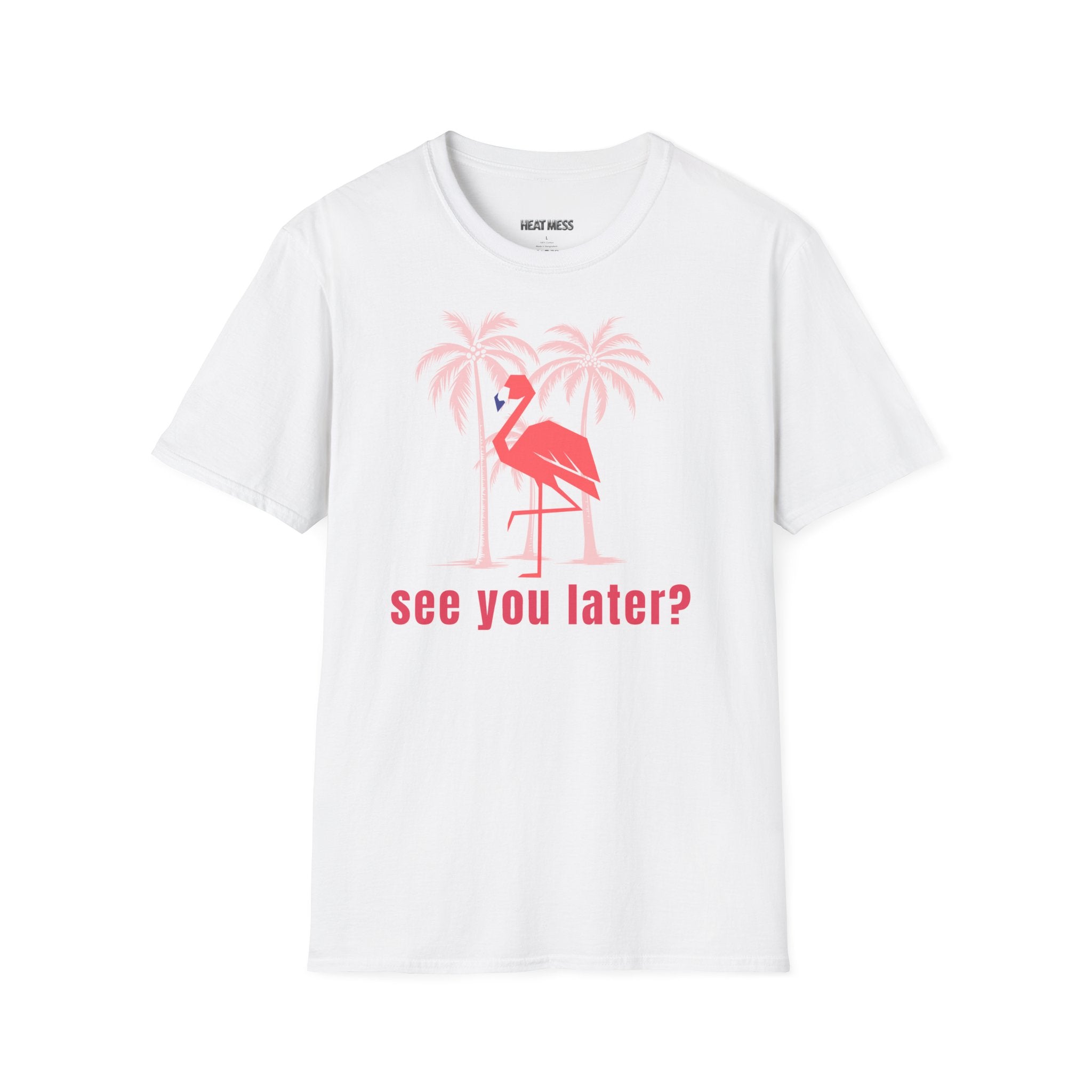 See You Later Flamingo T-Shirt - Heat Mess