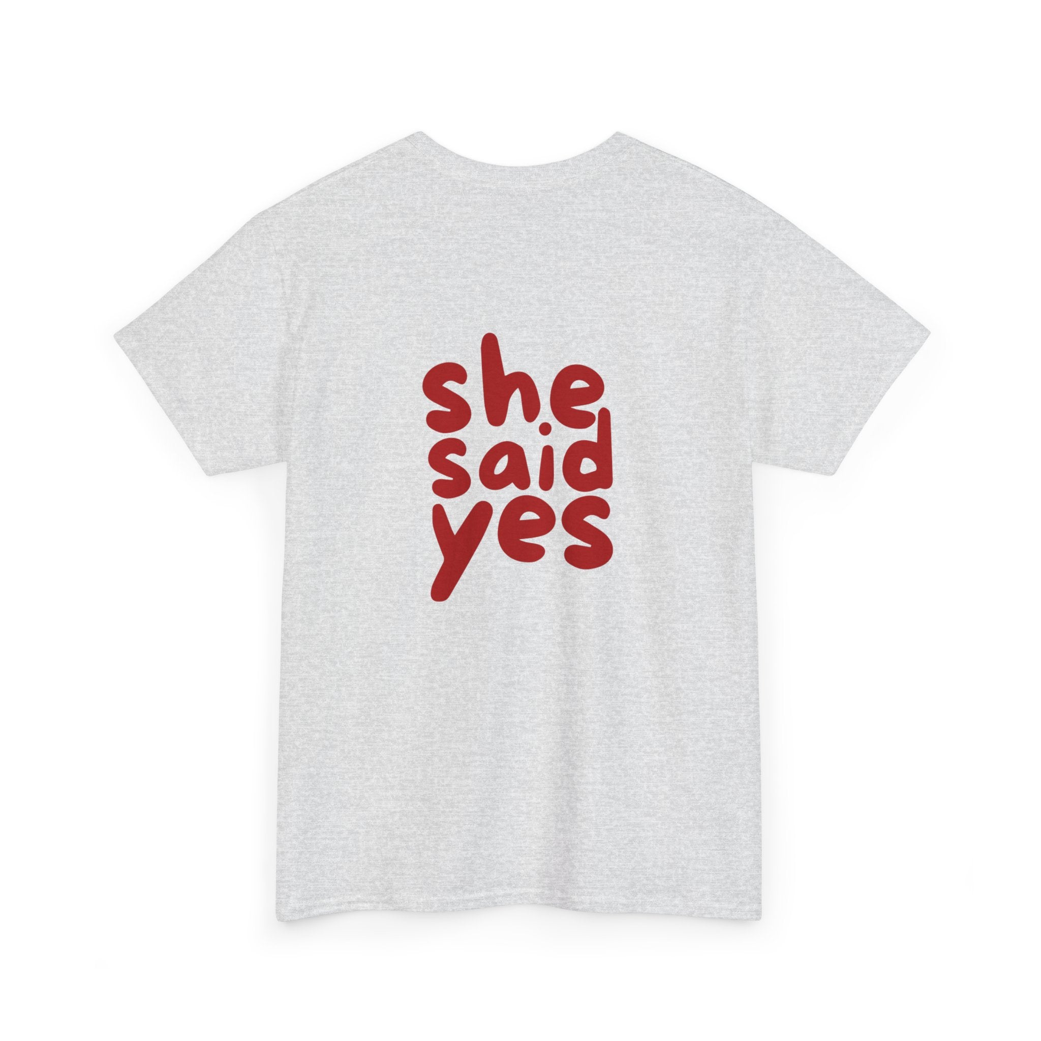 She Said Yes T-Shirt - Heat Mess