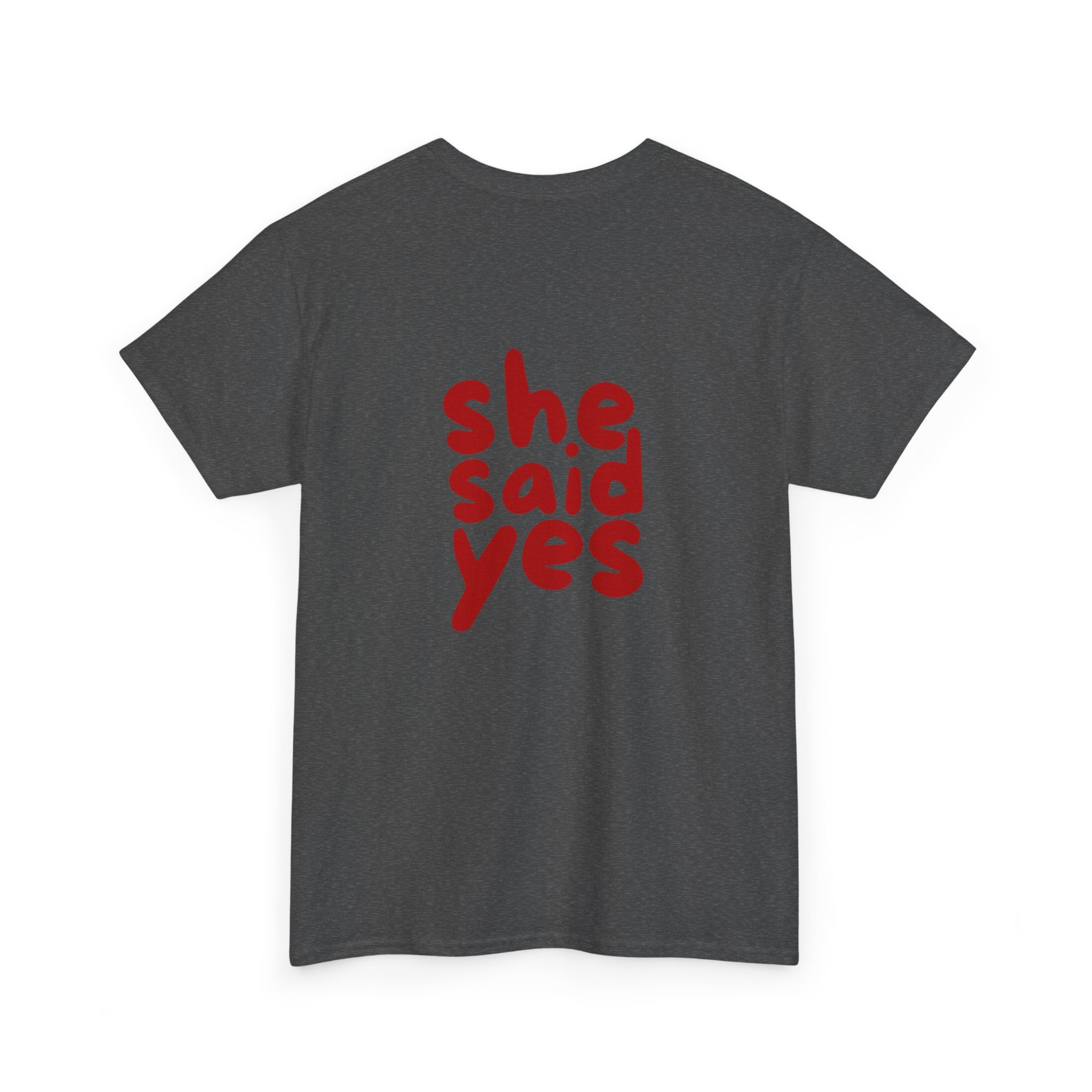 She Said Yes T-Shirt - Heat Mess