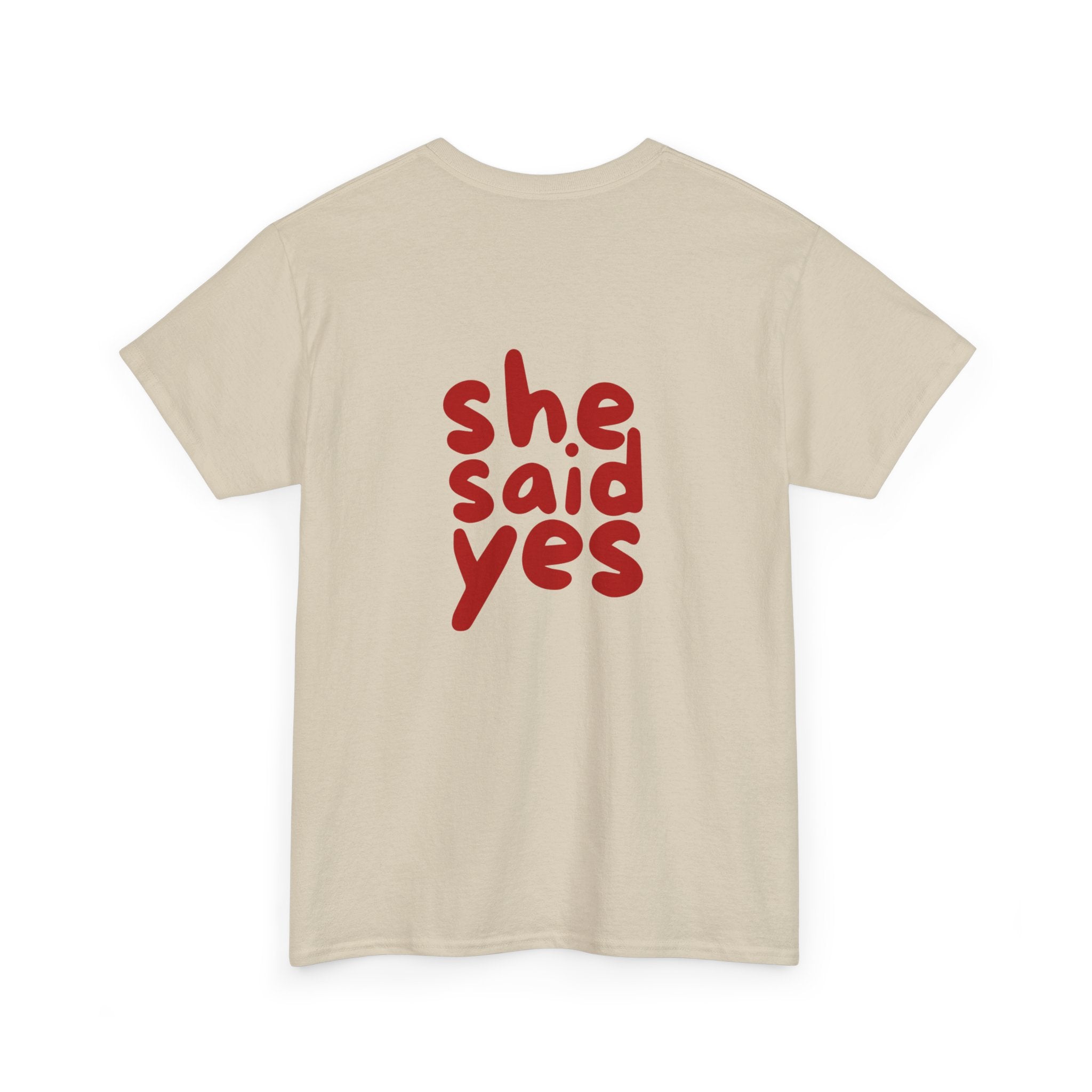 She Said Yes T-Shirt - Heat Mess