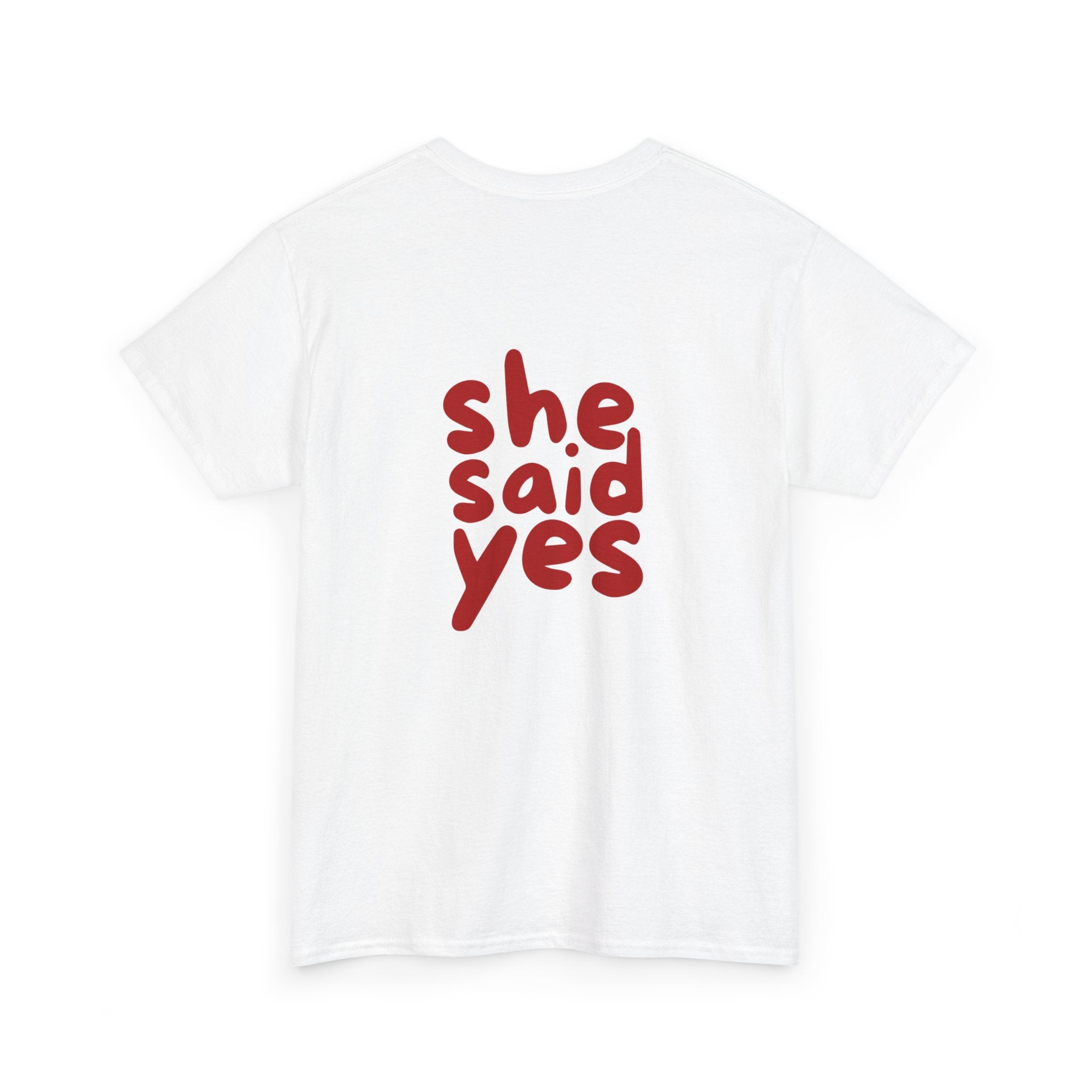 She Said Yes T-Shirt - Heat Mess