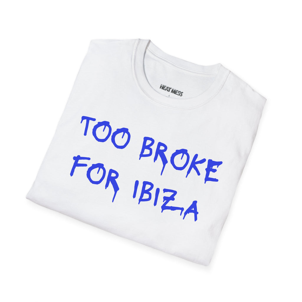 Too Broke for Ibiza T-Shirt - Heat Mess