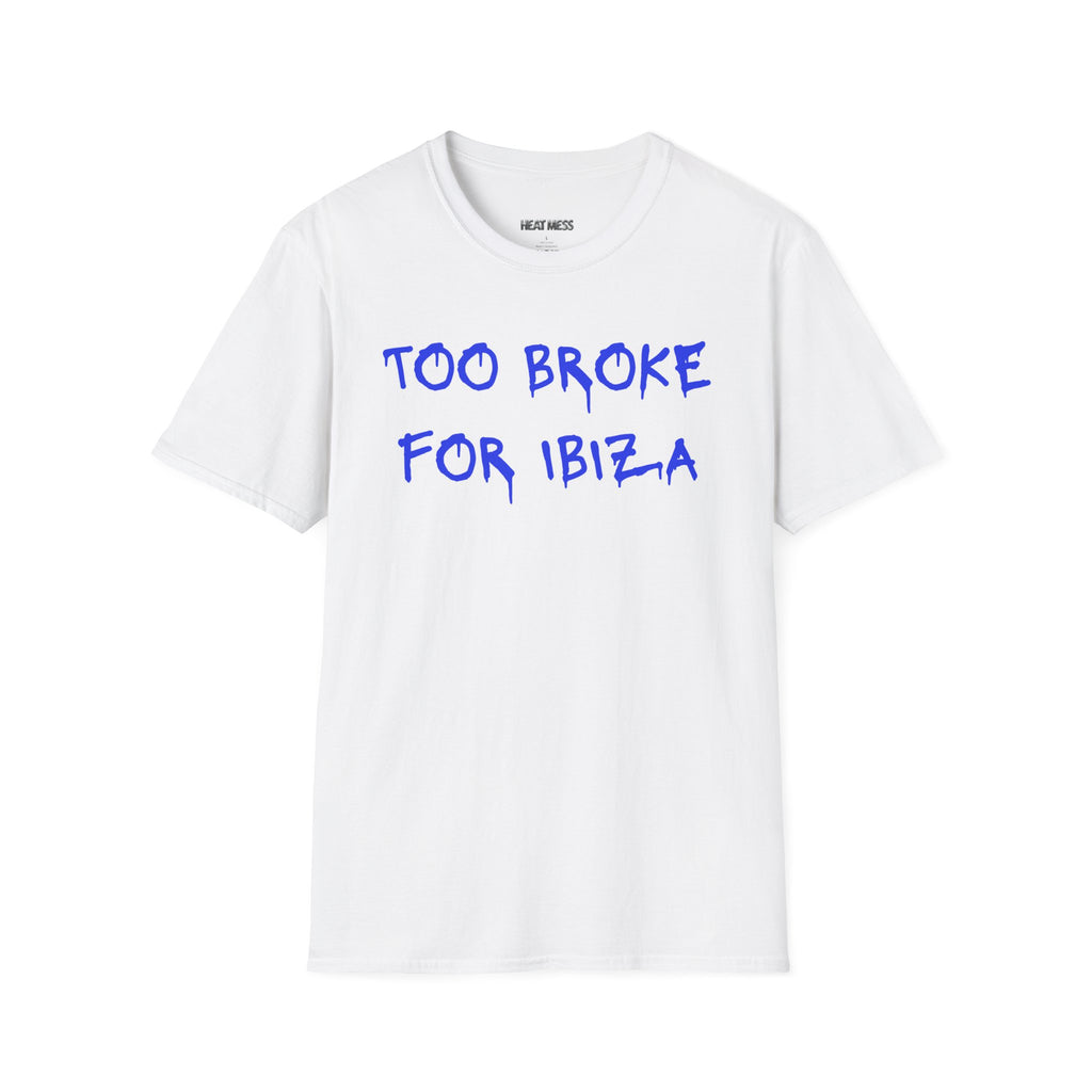 Too Broke for Ibiza T-Shirt - Heat Mess