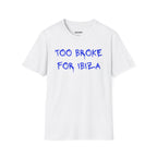 Too Broke for Ibiza T-Shirt - Heat Mess